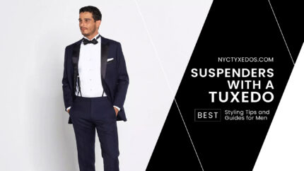 Wearing Suspenders & Tuxedo: 6 Step Checklist - NYC Tuxedos